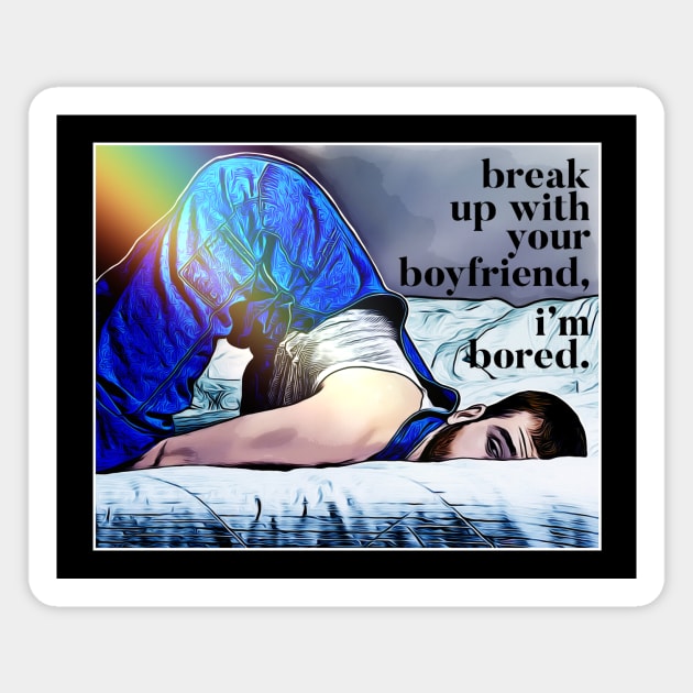 Break Up With Your Boyfriend... Magnet by JasonLloyd